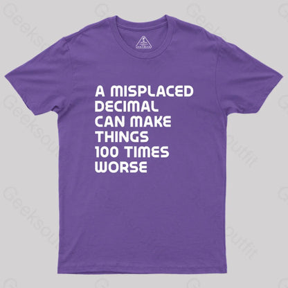 A Misplaced Decimal Can Make Things 100 Times Worse Geek T-Shirt Purple / S