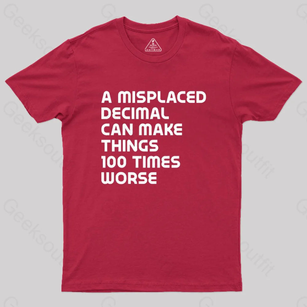 A Misplaced Decimal Can Make Things 100 Times Worse Geek T-Shirt Red / S