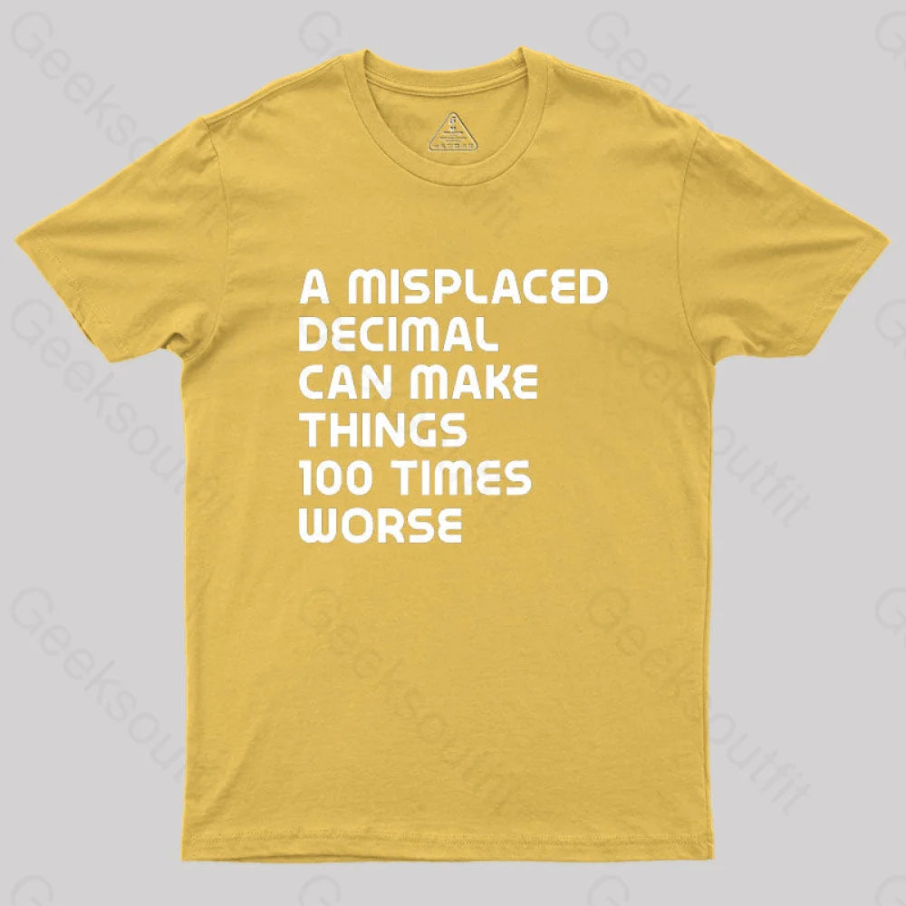 A Misplaced Decimal Can Make Things 100 Times Worse Geek T-Shirt Yellow / S