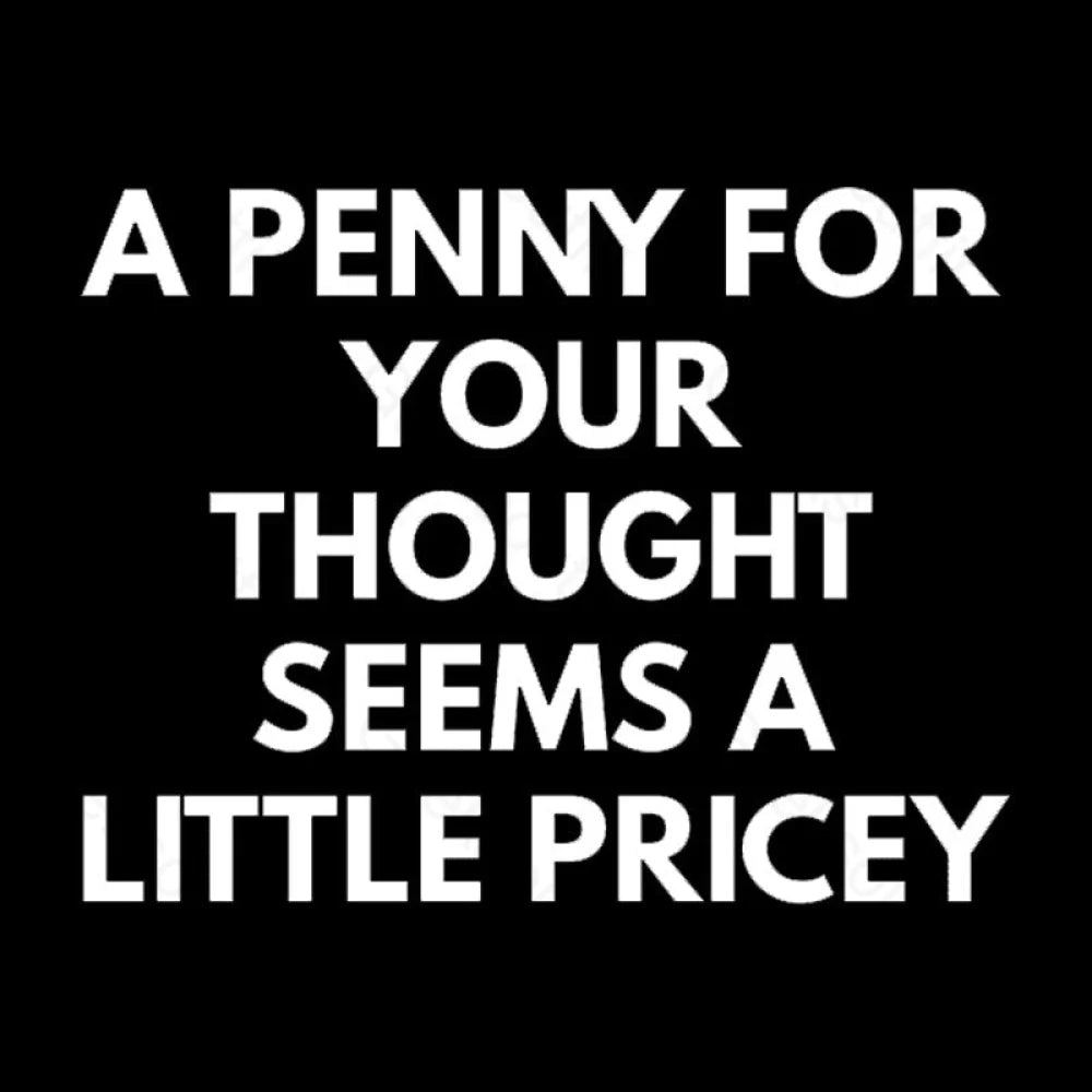 A Penny For Your Thought Seems Little Pricey Nerd T-Shirt