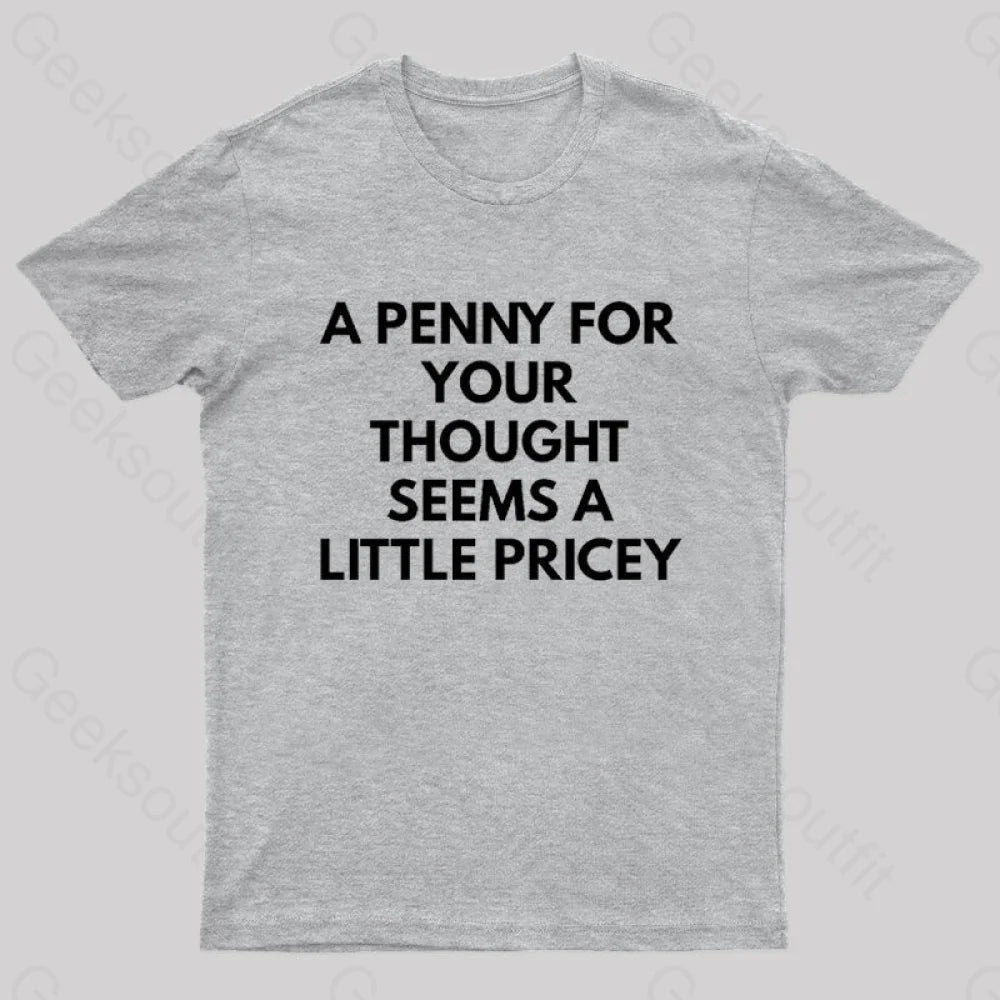 A Penny For Your Thought Seems Little Pricey Nerd T-Shirt Grey / S