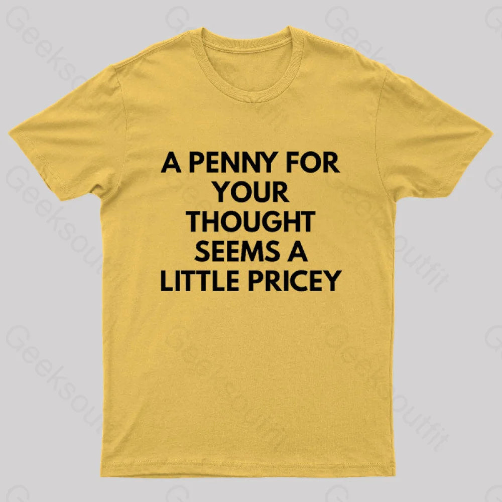 A Penny For Your Thought Seems Little Pricey Nerd T-Shirt Yellow / S