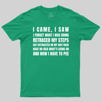 I Came, I Saw, I Have To Pee T-Shirt