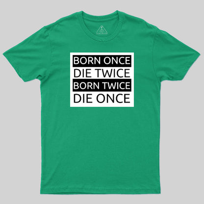 Born Once Die Twice Born Twice Die Once T-Shirt