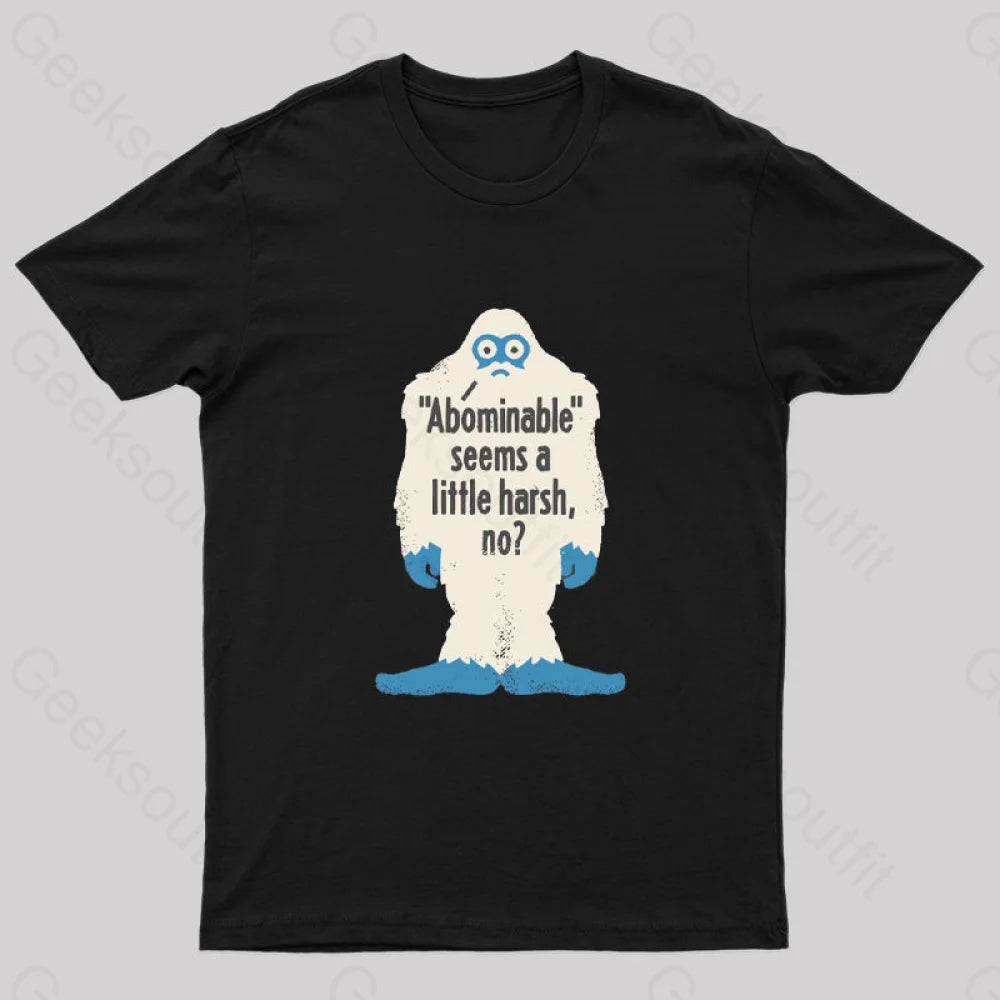 Abominable Seems A Little Harsh No T-Shirt Black / S