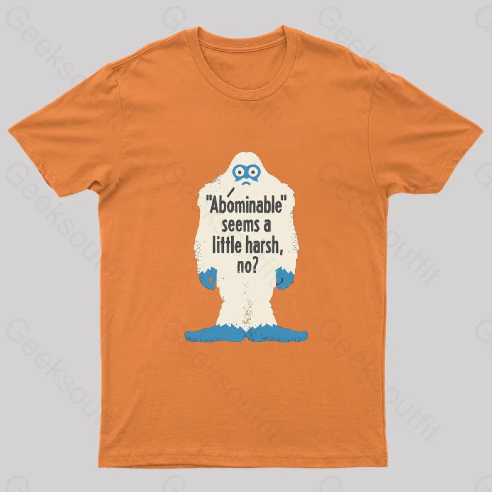 Abominable Seems A Little Harsh No T-Shirt Orange / S