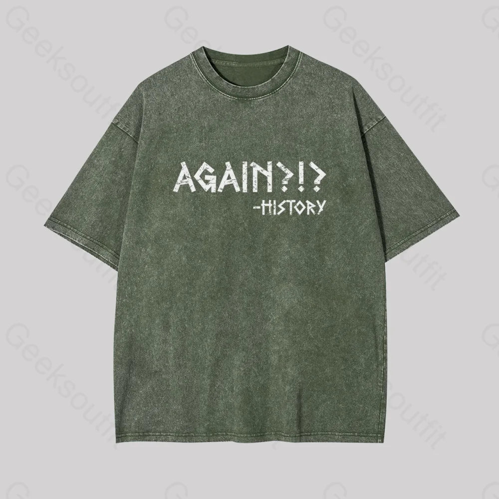 Again?!? Histroy Geek Washed T-Shirt Armygreen / S