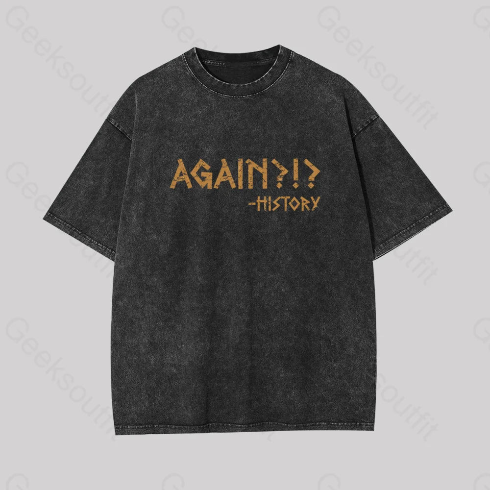 Again?!? Histroy Geek Washed T-Shirt Black / S