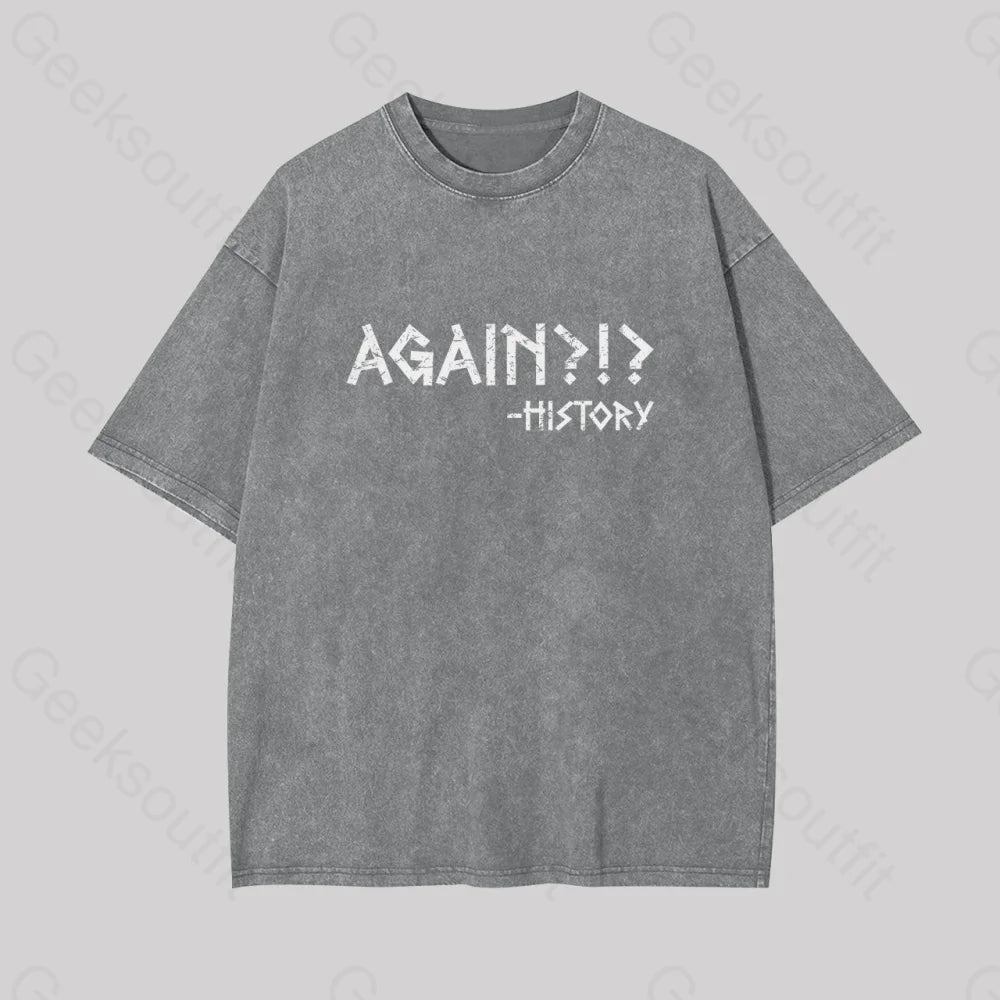 Again?!? Histroy Geek Washed T-Shirt Grey / S