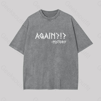 Again?!? Histroy Geek Washed T-Shirt Grey / S