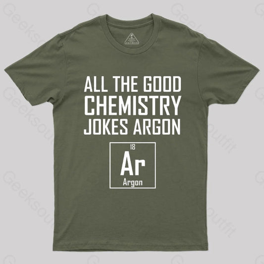 All The Good Chemistry Jokes Argon- Funny Joke Classic T-Shirt Army Green / S