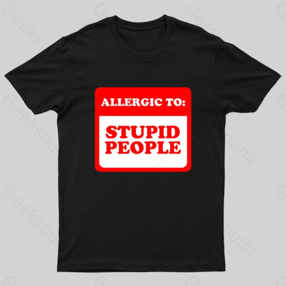 Allergic To Stupid People Geek T-Shirt Black / S