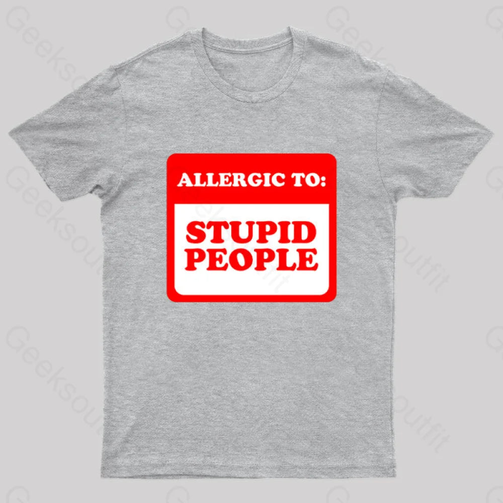 Allergic To Stupid People Geek T-Shirt Grey / S