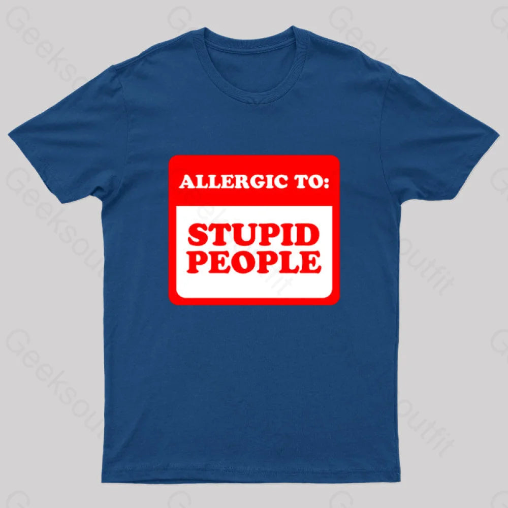 Allergic To Stupid People Geek T-Shirt Navy / S