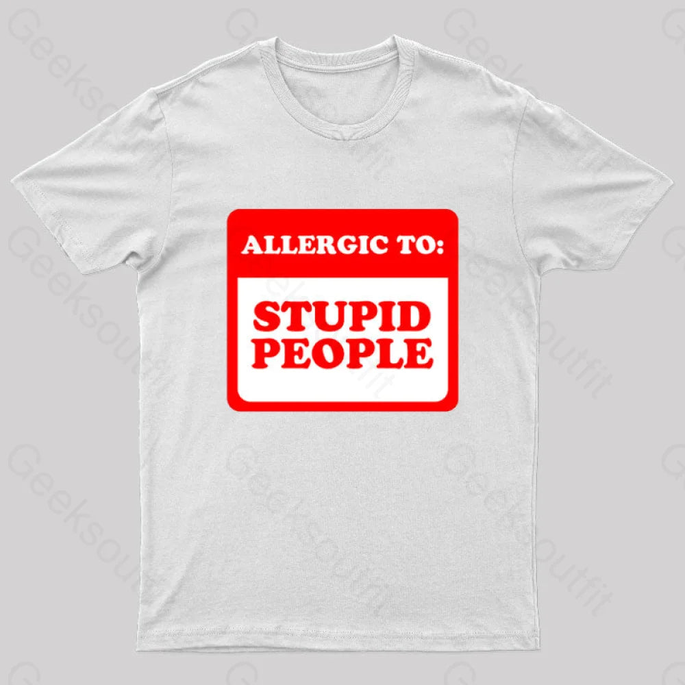 Allergic To Stupid People Geek T-Shirt White / S