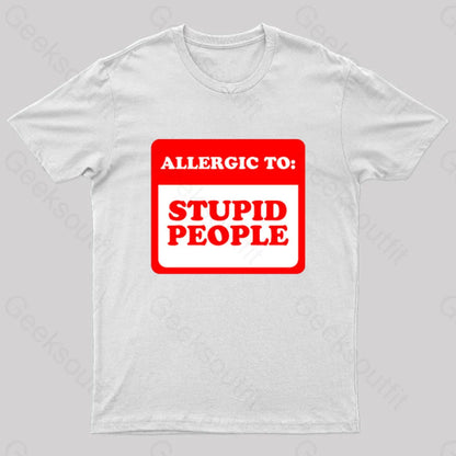 Allergic To Stupid People Geek T-Shirt White / S