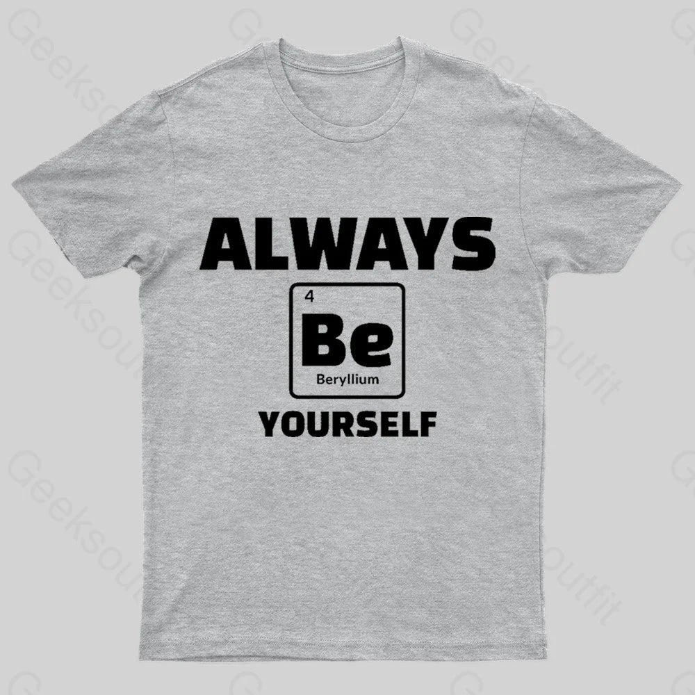 Always Be Yourself Geek T-Shirt Grey / S