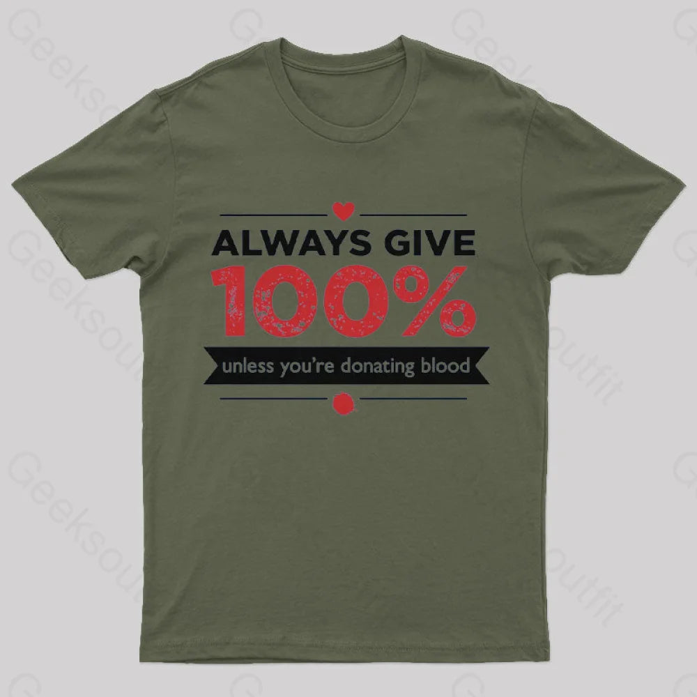 Always Give 100% Unless You Are Donating Blood T-Shirt Army Green / S