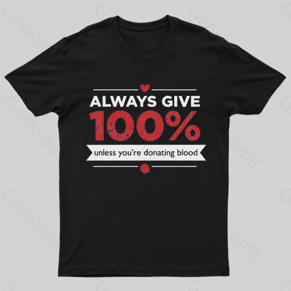 Always Give 100% Unless You Are Donating Blood T-Shirt Black / S