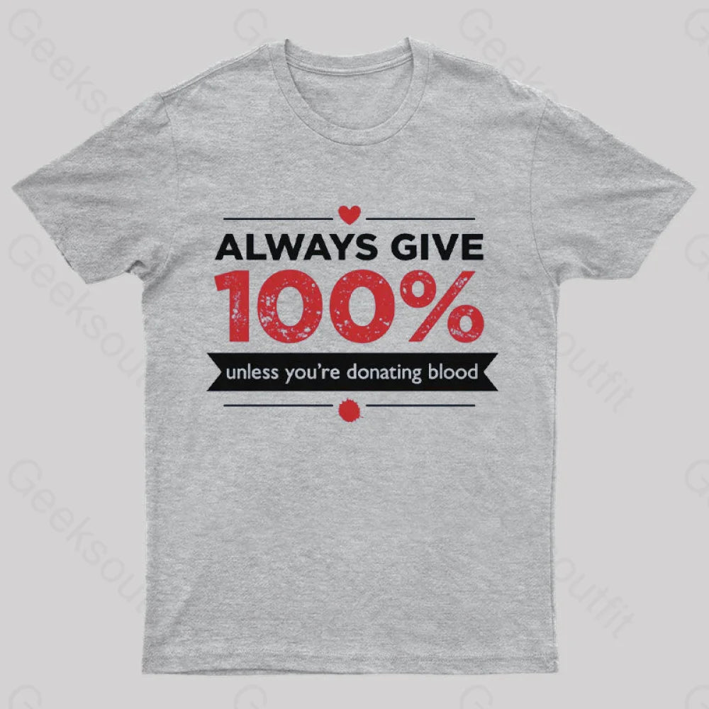 Always Give 100% Unless You Are Donating Blood T-Shirt Grey / S