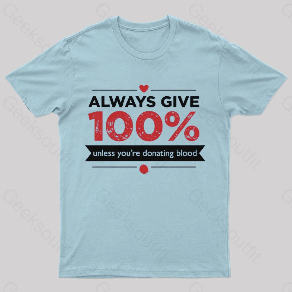 Always Give 100% Unless You Are Donating Blood T-Shirt Light Blue / S