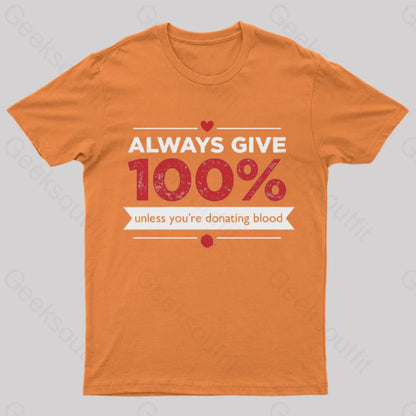 Always Give 100% Unless You Are Donating Blood T-Shirt Orange / S