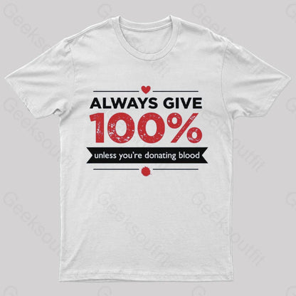 Always Give 100% Unless You Are Donating Blood T-Shirt White / S