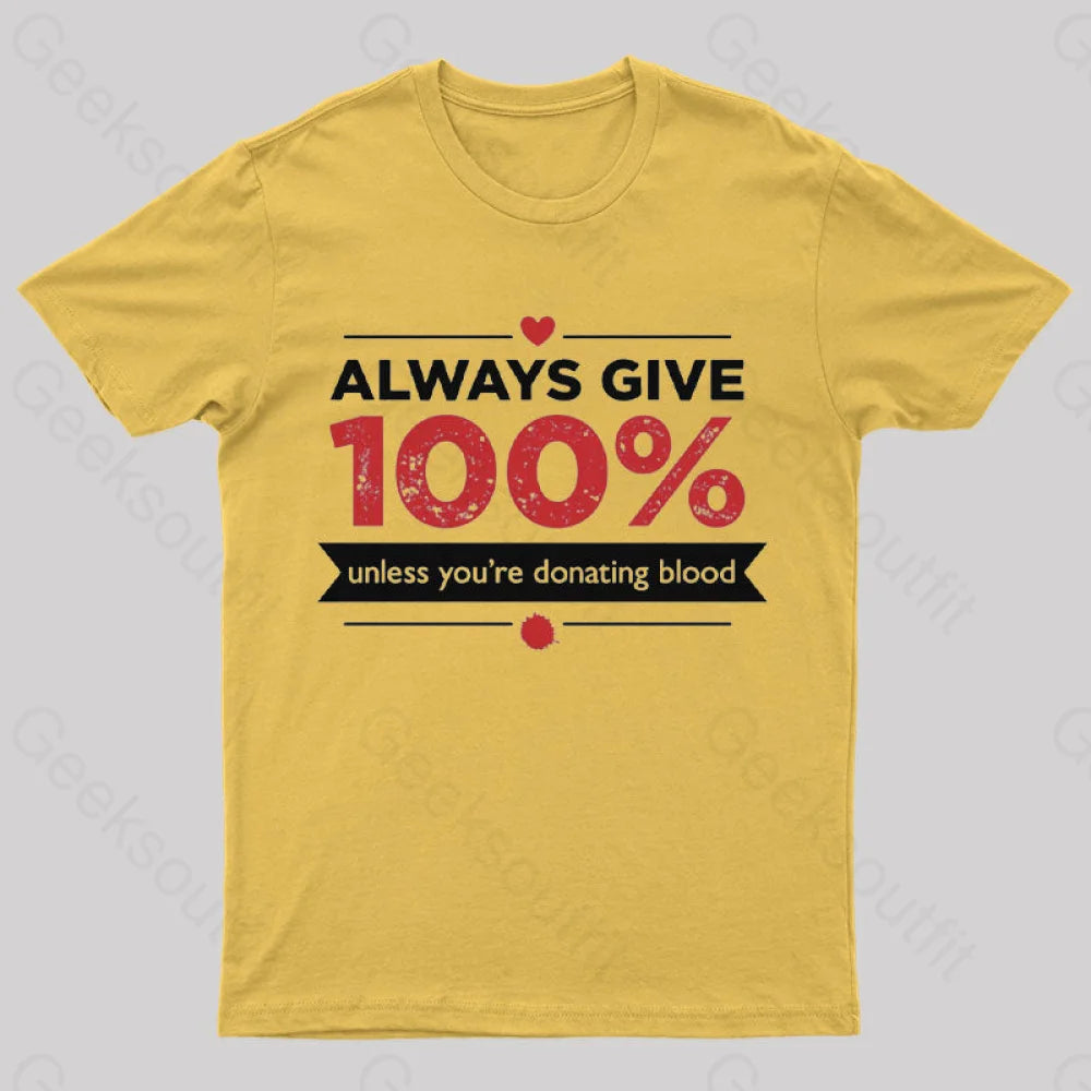 Always Give 100% Unless You Are Donating Blood T-Shirt Yellow / S