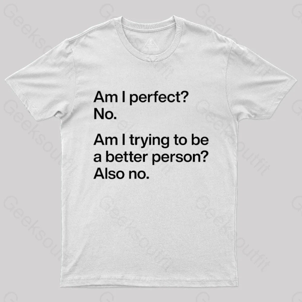 Am I Perfect No Geek T-Shirt White / S