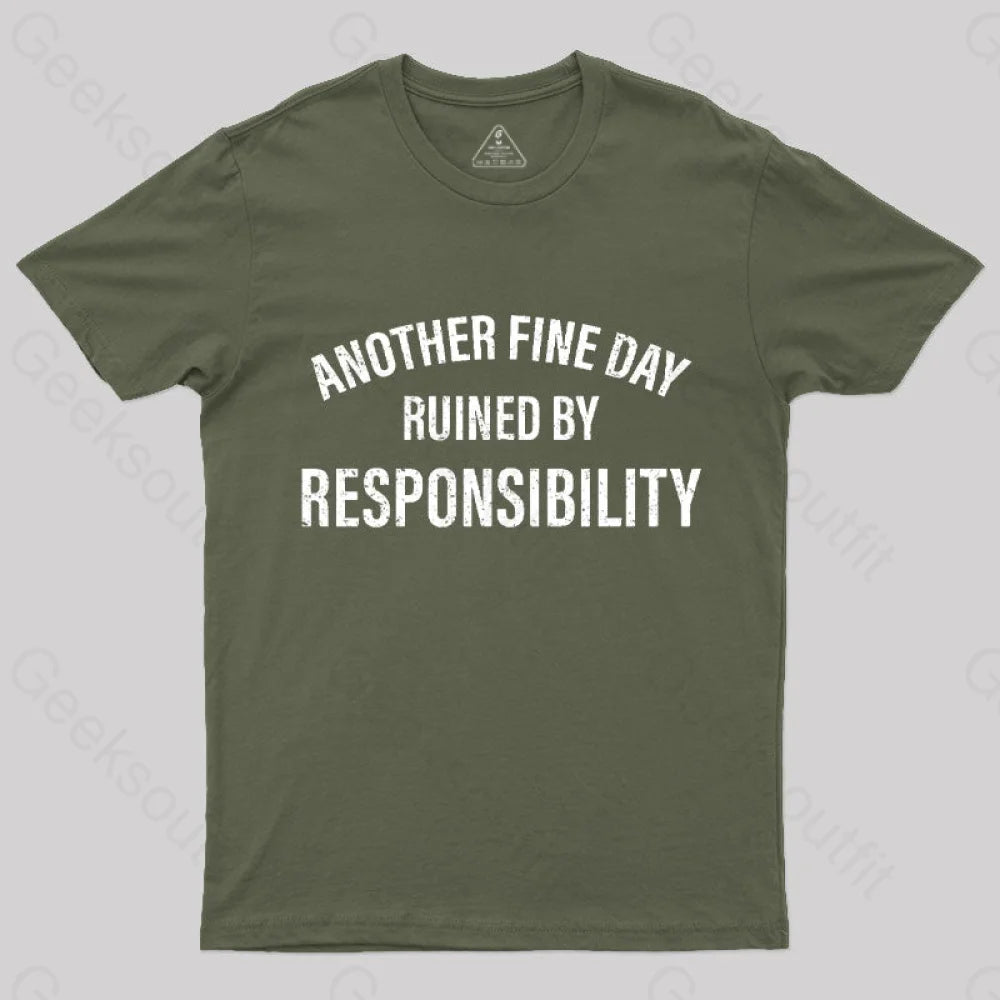 Another Fine Day Ruined By Responsibility T-Shirt Army Green / S