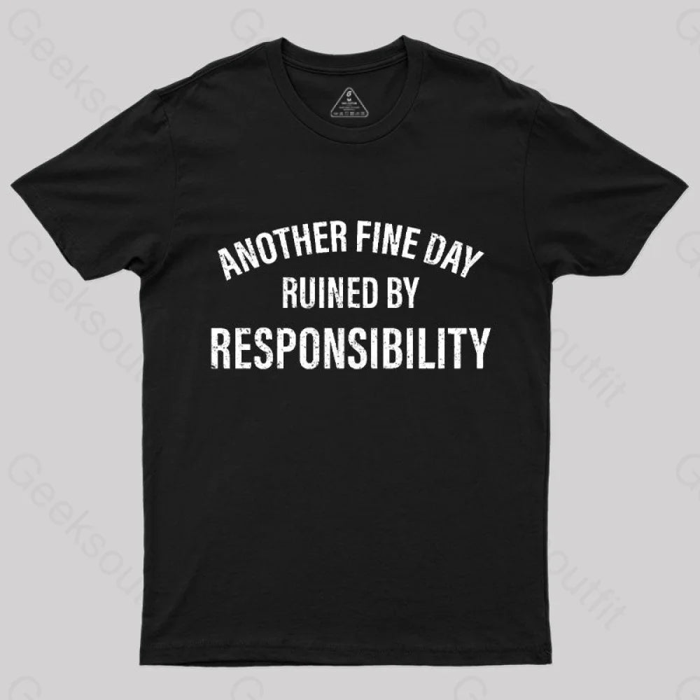 Another Fine Day Ruined By Responsibility T-Shirt Black / S