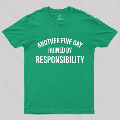 Another Fine Day Ruined By Responsibility T-Shirt Green / S