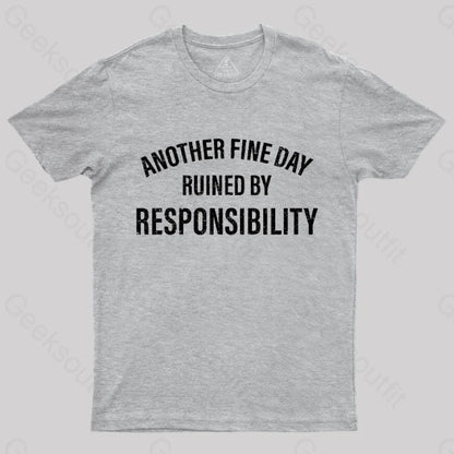 Another Fine Day Ruined By Responsibility T-Shirt Grey / S