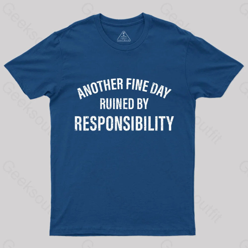 Another Fine Day Ruined By Responsibility T-Shirt Navy / S