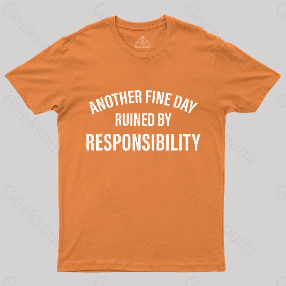 Another Fine Day Ruined By Responsibility T-Shirt Orange / S