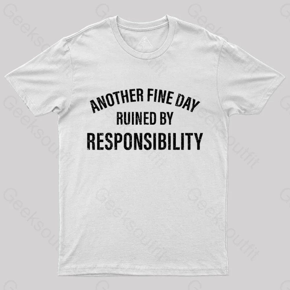 Another Fine Day Ruined By Responsibility T-Shirt White / S