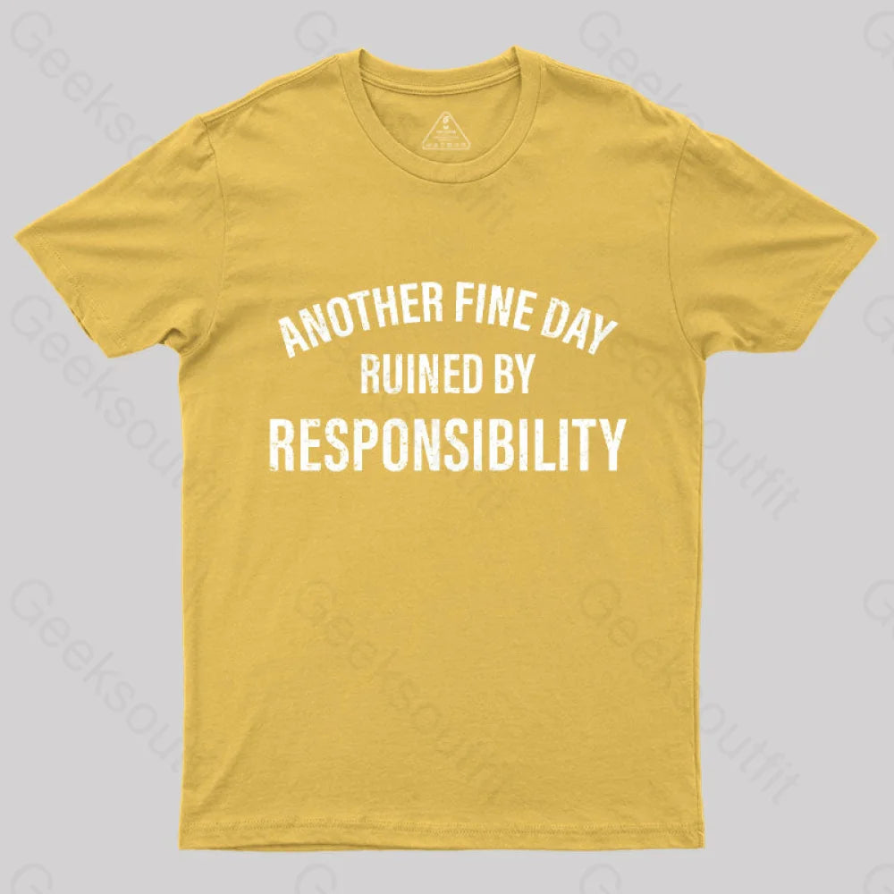 Another Fine Day Ruined By Responsibility T-Shirt Yellow / S