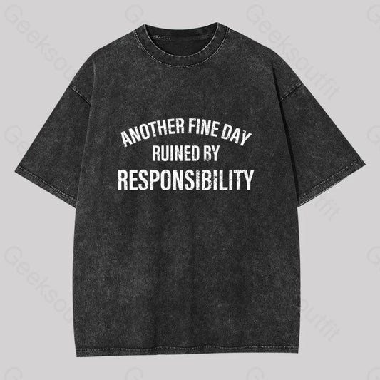 Another Fine Day Ruined By Responsibility Washed T-Shirt Black / S