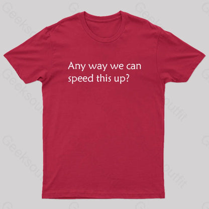 Any Way We Can Speed This Up Geek T-Shirt Red / S