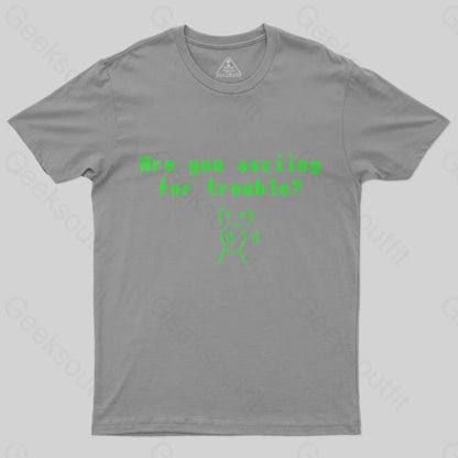 Are You ASCIING For Trouble T-Shirt - Geeksoutfit