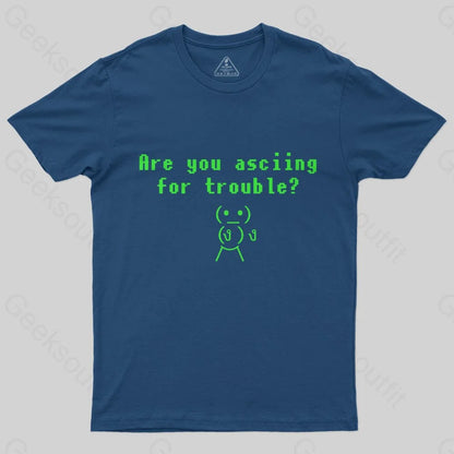 Are You ASCIING For Trouble T-Shirt - Geeksoutfit