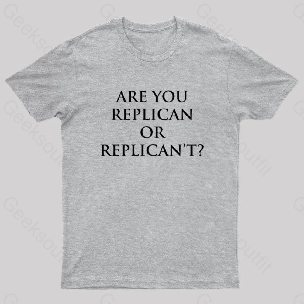 Are You Replican Or Replican’t Nerd T-Shirt Grey / S