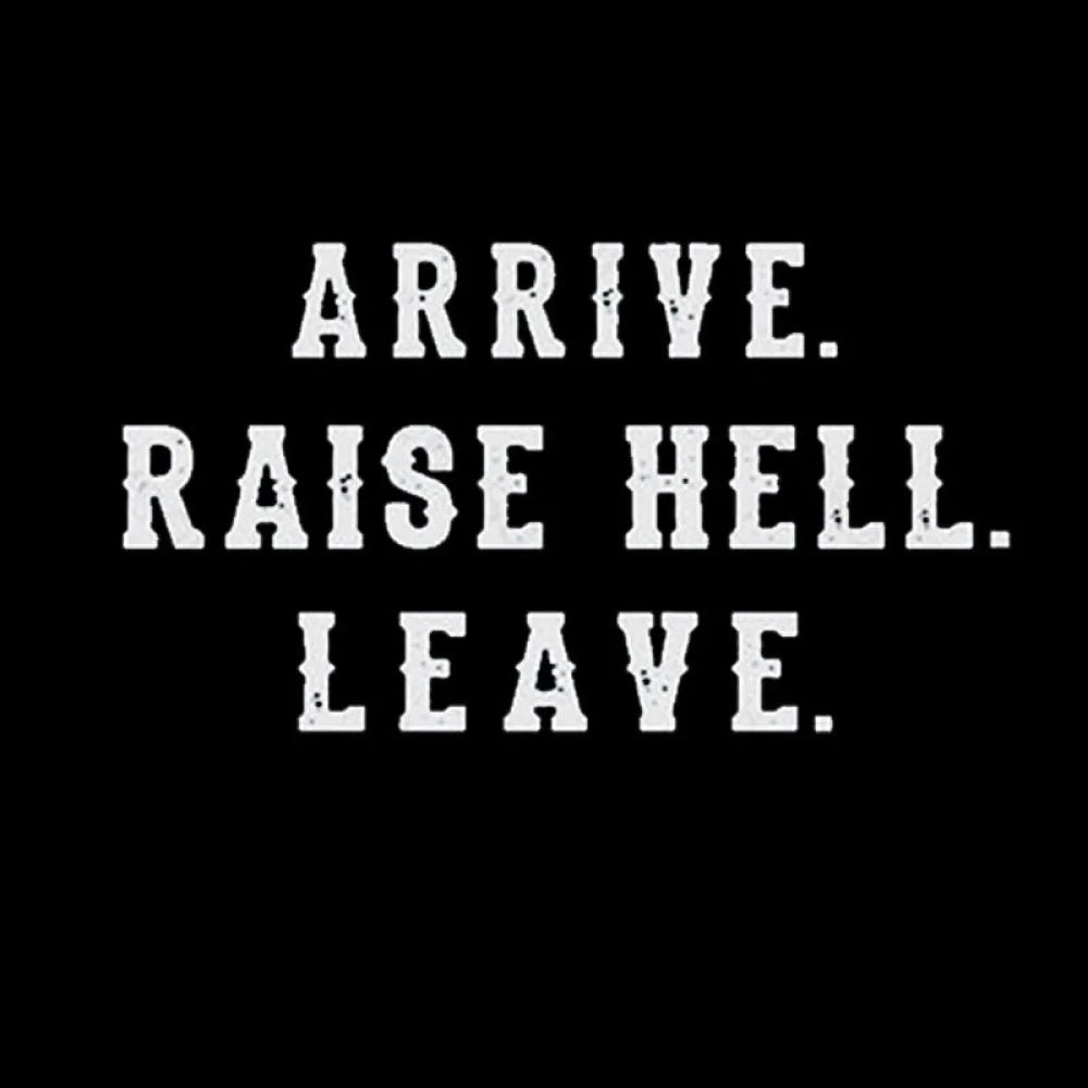 Arrive Raise Hell Leave T-Shirt