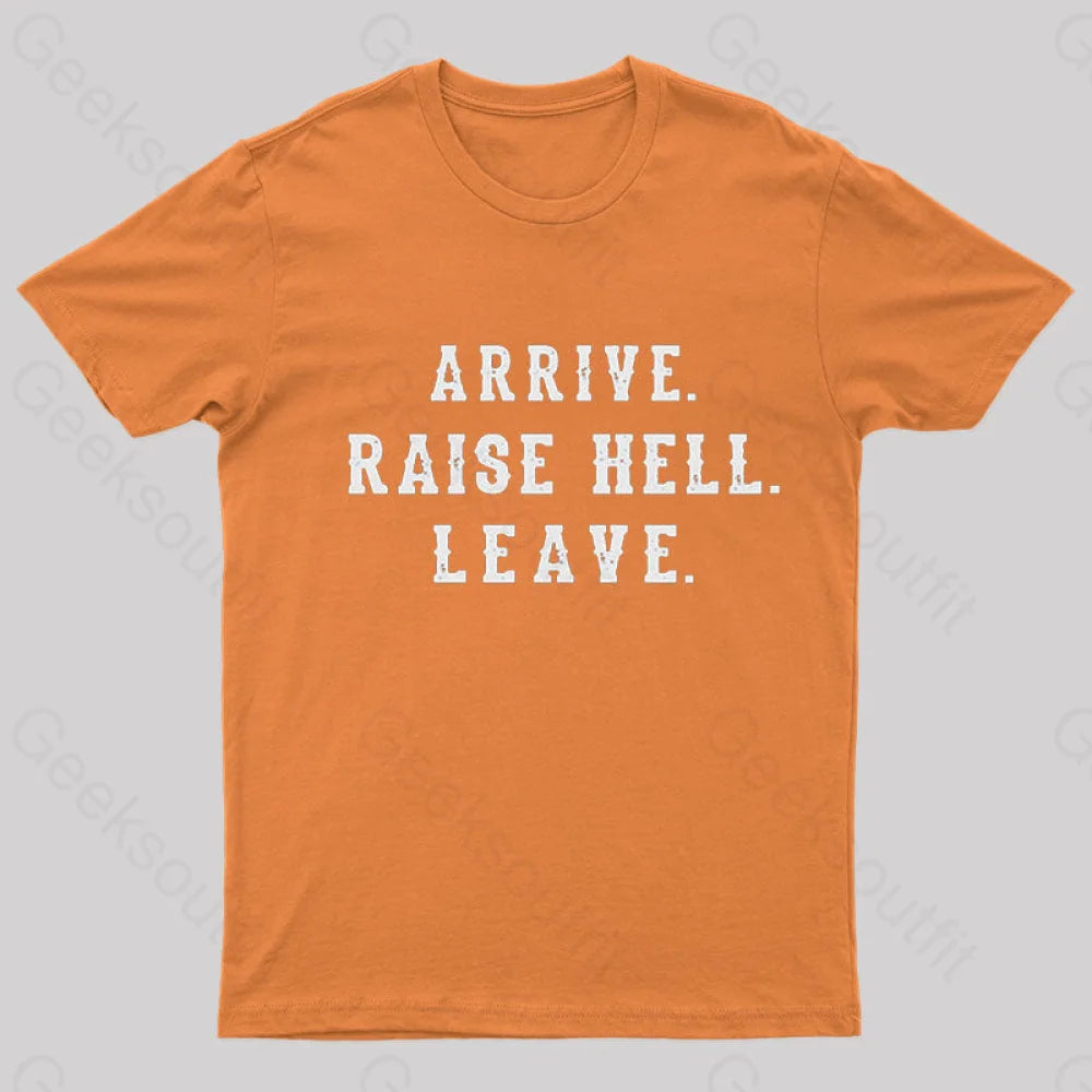 Arrive Raise Hell Leave T-Shirt Orange / S