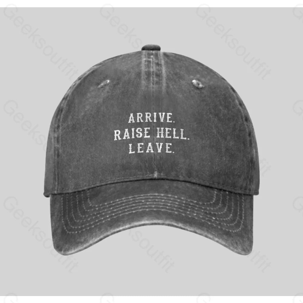 Arrive Raise Hell Leave Washed Vintage Baseball Cap Grey