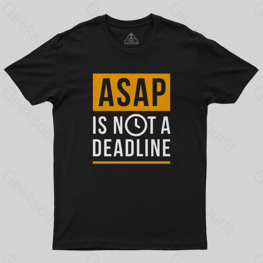 ASAP is not a Deadline T-Shirt - Geeksoutfit