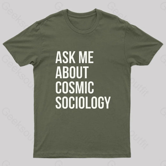 Ask Me About Cosmic Sociology Nerd T-Shirt Army Green / S