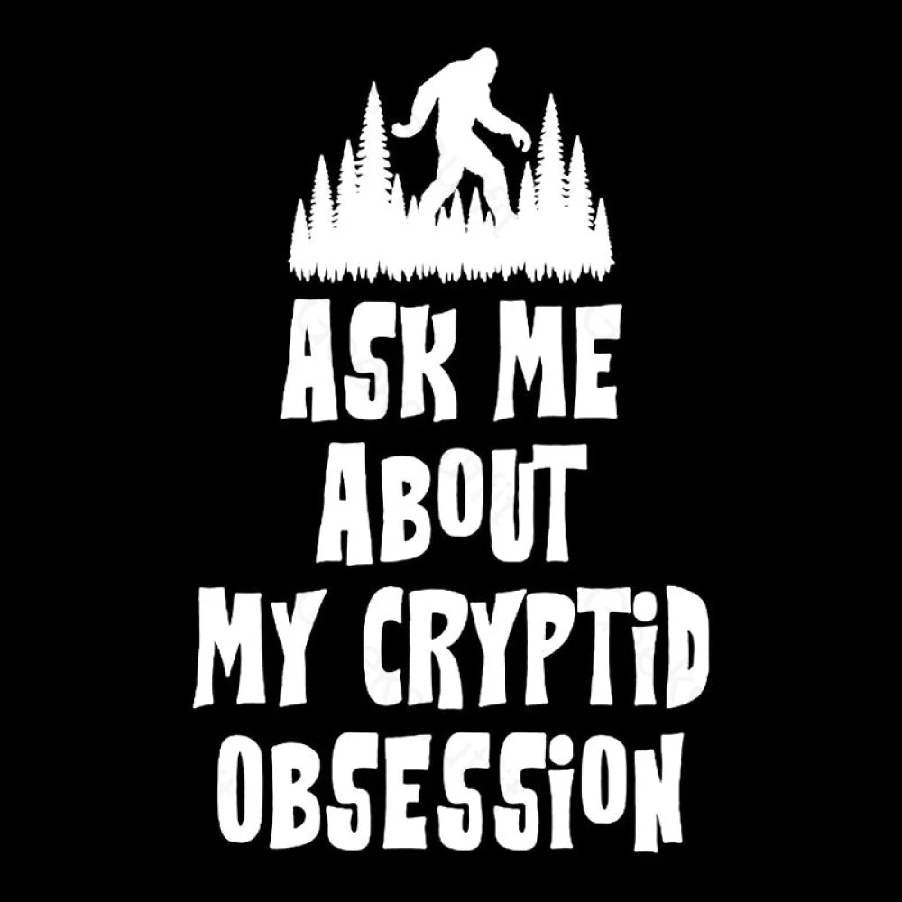 Ask Me About My Cryptid Obsession Geek T-Shirt