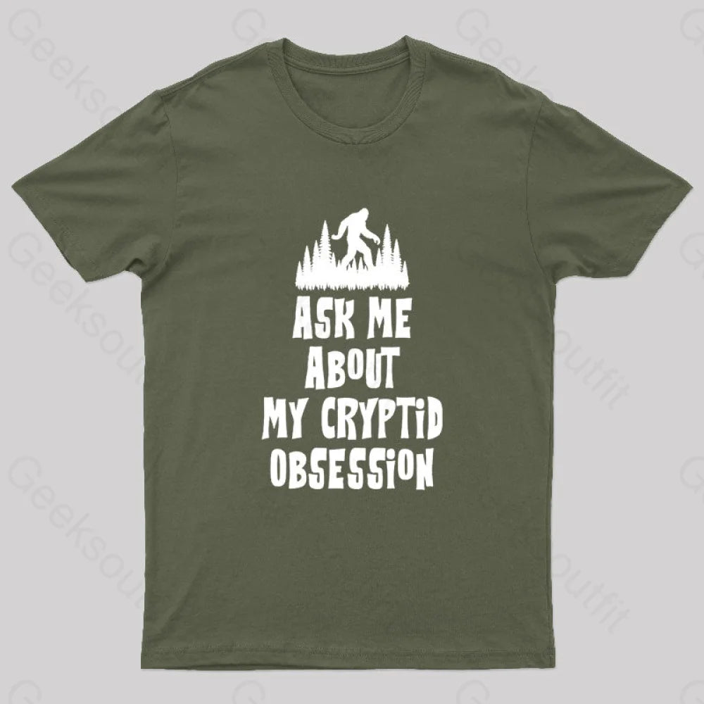 Ask Me About My Cryptid Obsession Geek T-Shirt Army Green / S