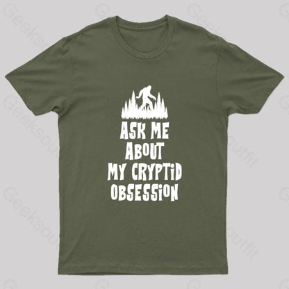 Ask Me About My Cryptid Obsession Geek T-Shirt Army Green / S